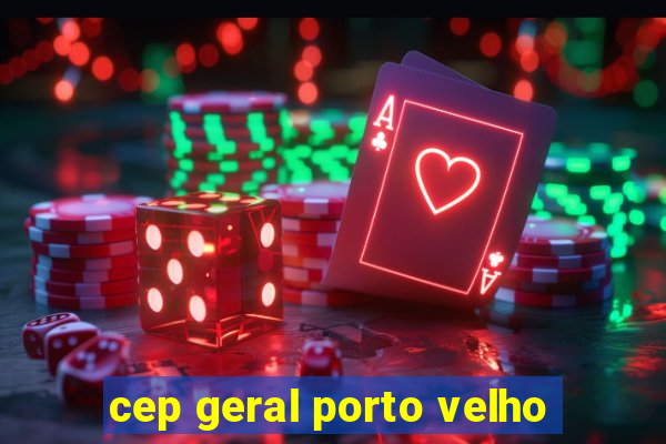 cep geral porto velho